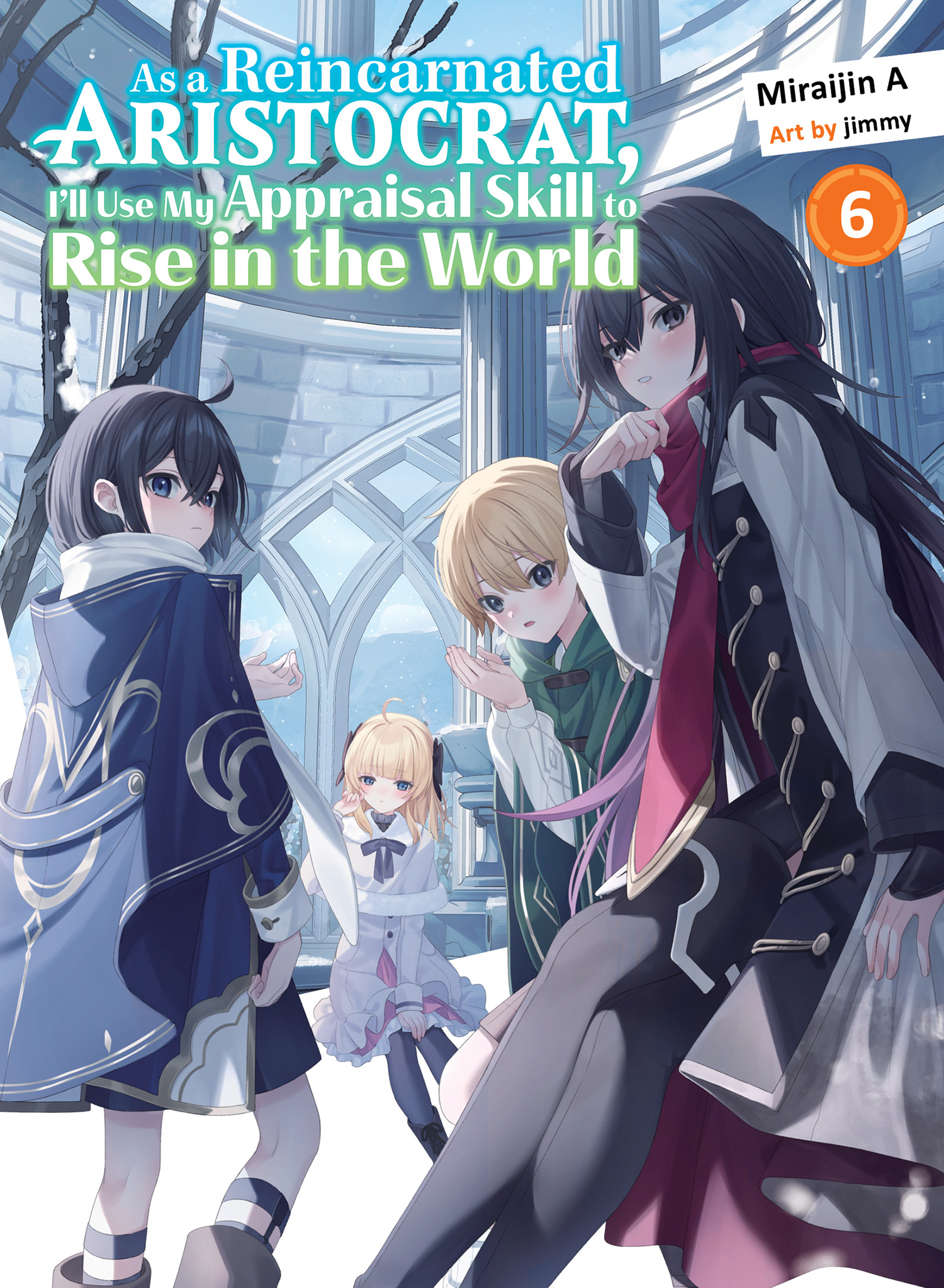 cover for As a Reincarnated Aristocrat, I'll Use My Appraisal Skill to Rise in the World 6 (light novel)